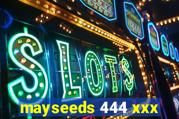 mayseeds 444 xxx